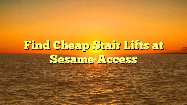 Find Cheap Stair Lifts at Sesame Access