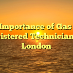 The Importance of Gas Safe Registered Technicians in London