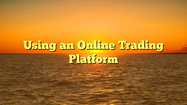 Using an Online Trading Platform