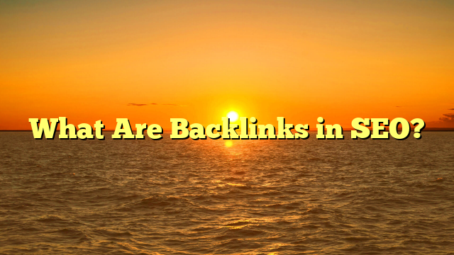 What Are Backlinks in SEO?