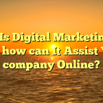 What Is Digital Marketing and Just how can It Assist Your company Online?