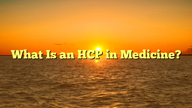 What Is an HCP in Medicine?