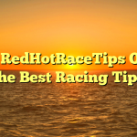 Why RedHotRaceTips Offers the Best Racing Tips