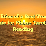 Qualities of a Best Trusted Psychic for Phone Tarot Card Reading